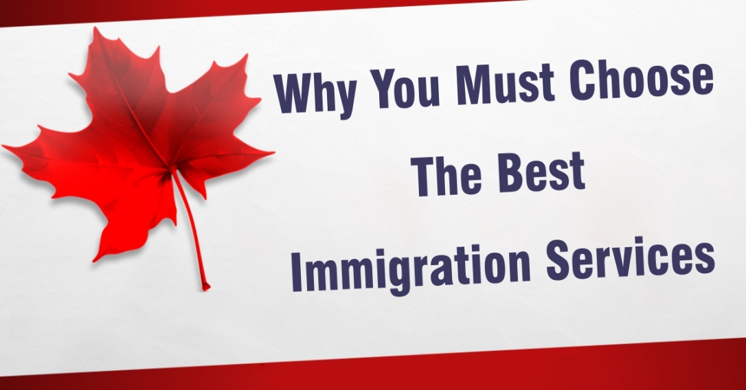 3 Reasons Why You Must Choose The Best Immigration Services